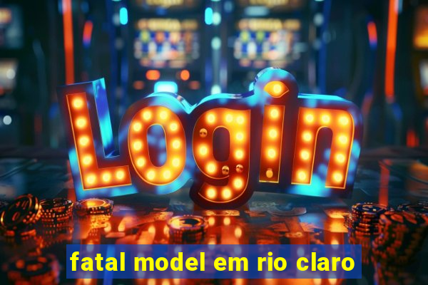 fatal model em rio claro